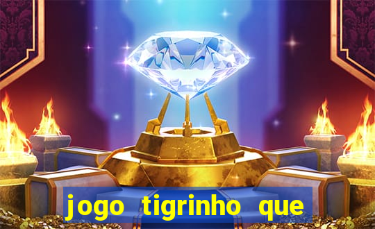 jogo tigrinho que da bonus no cadastro